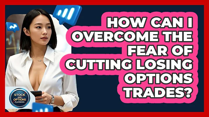 How Can I Overcome The Fear Of Cutting Losing Options Trades? - Stock and Options Playbook