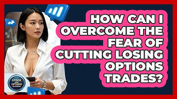 How Can I Overcome The Fear Of Cutting Losing Options Trades? - Stock and Options Playbook