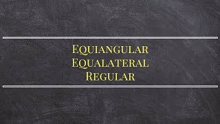 CCSS What are equiangular, equilateral and regular polygons