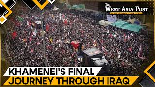 Millions Gather in Najaf & Karbala for Khamenei's Final Farewell | The West Asia Post