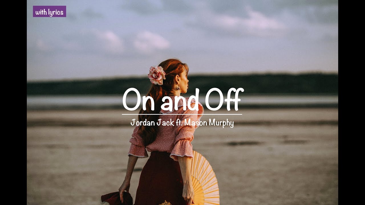 On and Off  ::  Jordan Jack ft.  Mason Murphy (with lyrics)