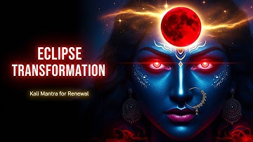 Red Moon Eclipse Transformation 🌑 Powerful Kali Mantra for Blood moon Lunar Eclipse Meditation
