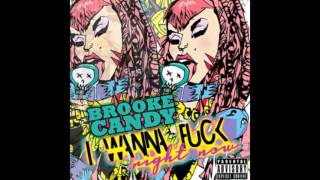 Brooke Candy-I Wanna Fuck Right Now (Explicit Audio) W/ Lyrics