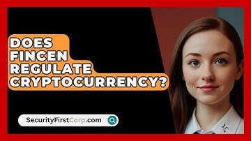 Does FinCEN Regulate Cryptocurrency? - SecurityFirstCorp.com