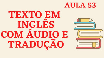 APRENDA INGLÊS COM LEITURA GUIADA - TEXTO EM INGLÊS COM ÁUDIO E TRADUÇÃO #AULA 53