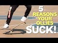 5 Reasons Your Ollie's Suck | A Skateboarder's Guide