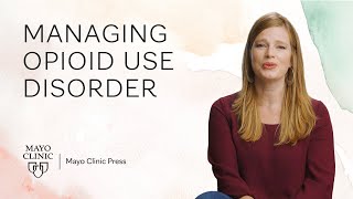 Opioid Use Disorder: How to Manage It and Regain Control | Mayo Clinic