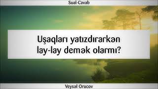 Uşaqları Yatızdırarkən Lay Lay Demək Olarmı? Veysəl Orucov Veysel Orucov