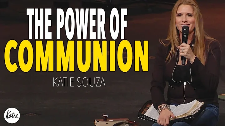 The Power Of Communion! // Katie Souza
