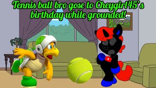 Tennis ball bro gose to Cheygirl45’s birthday while grounded!