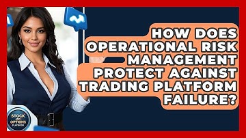 How Does Operational Risk Management Protect Against Trading Platform Failure?