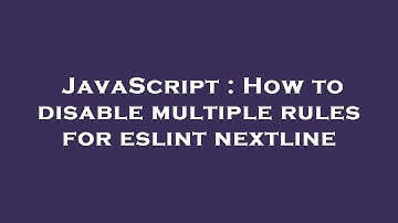 JavaScript : How to disable multiple rules for eslint nextline