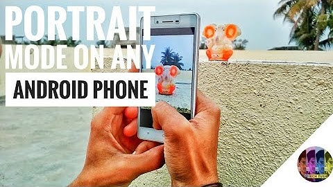How to get Portrait Mode on any Android Phone like Google Pixel 2 and iPhone X