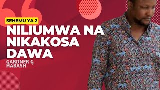 SEHEMU YA 2 : UKWELI KUHUSU MAISHA YA GADNER  /  NILIUMWA TB / NILIKOSA DAWA