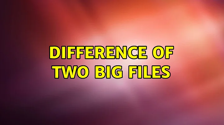 Ubuntu: Difference of two big files (5 Solutions!!)