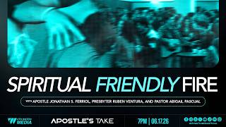 APOSTLE'S TAKE  Spiritual  Friendly Fire Part 2    JUNE 17, 2026