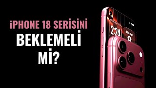 Iphone 18 Beklemeli Mi? Iphone 17 Almalı Mı? Gerçekçi Yanıt