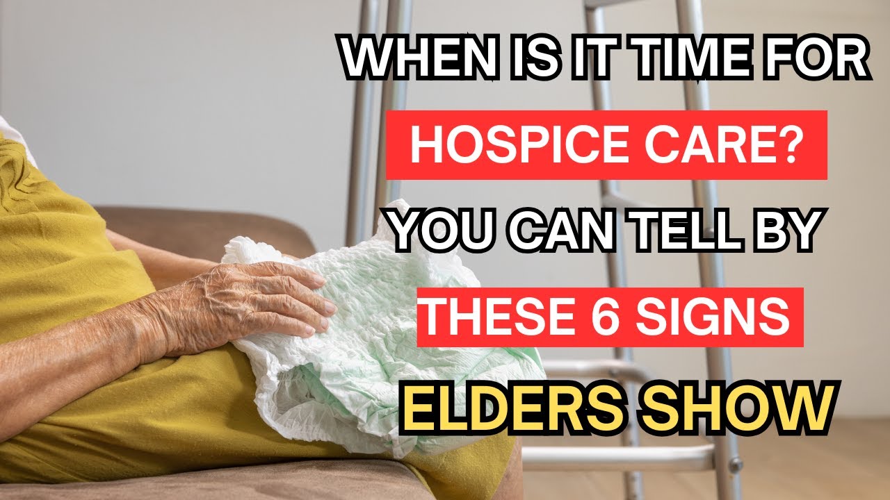 How to know when its time for hospice care you can tell by these 6