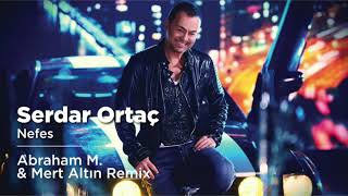 Serdar Ortaç - Nefes (Abraham M. & Mert Altın Remix) Resimi