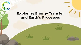 Exploring Energy Transfer and Earth's Processes
