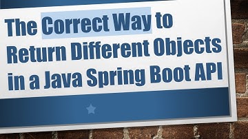 The Correct Way to Return Different Objects in a Java Spring Boot API