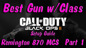 Best Gun/Class Setup For Black Ops 2!! Ep. 4 Remington 870 MCS Part 1