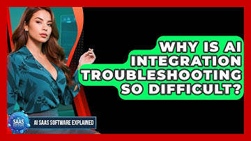 Why Is AI Integration Troubleshooting So Difficult? - AI SaaS Software Explained