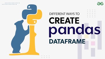 Different Ways to Create a Pandas DataFrame | GeeksforGeeks