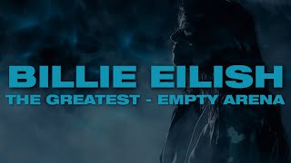 “THE GREATEST” by Billie Eilish but you’re in an empty arena