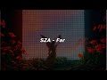 SZA - Far (Lyrics)