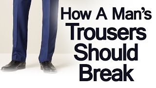 Trouser Breaks Explained  How A Mans Trousers Should Break  Real men  real style Men trousers Men