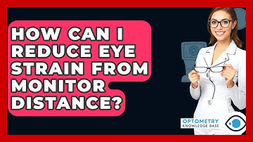 How Can I Reduce Eye Strain From Monitor Distance? - Optometry Knowledge Base