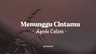 Download lagu MENUNGGU CINTAMU – AQEELA CALISTA || LIRIK LAGU
