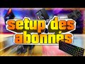 Le setup des abonns y a que des dingueries 