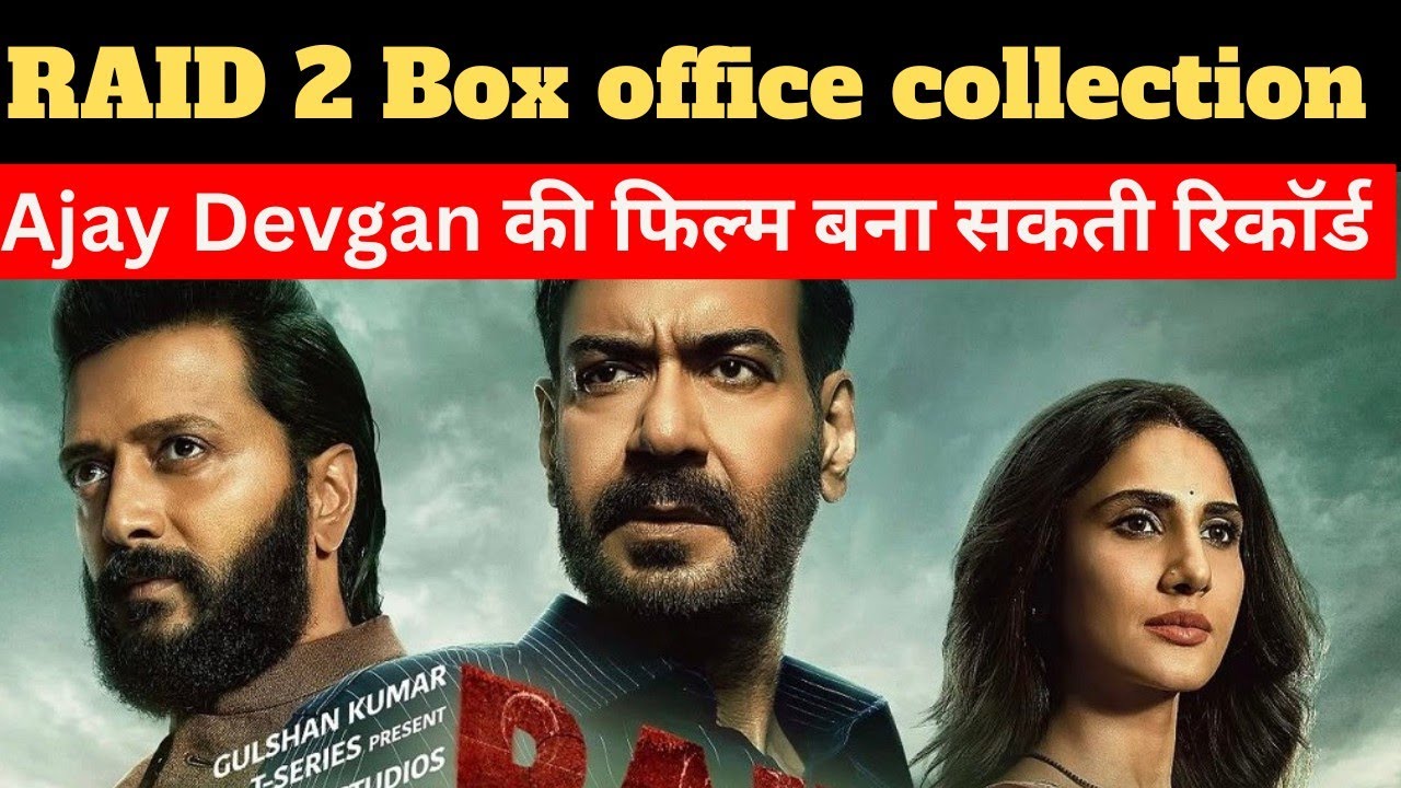 RAID 2 First Day Box office collection, Raid 2 Advance Booking Report, Ajay Devgan 
