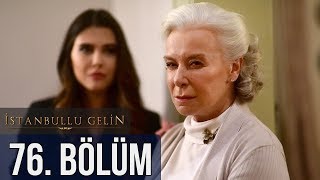 İstanbullu Gelin 76. Bölüm İstanbullu Gelin 76. Bölüm