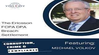 Corruption, Crime and Compliance - The Ericsson FCPA DPA Breach Settlement
