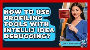 How To Use Profiling Tools With IntelliJ IDEA Debugging? - Learn To Troubleshoot
