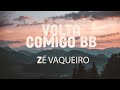 Volta comigo bb - Zé Vaqueiro (LETRA)