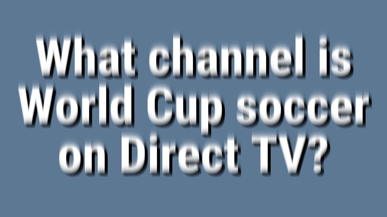 What Channel Is World Cup Soccer On Direct TV YouTube what-channel-is-world-cup-soccer-on-direct-tv-youtube