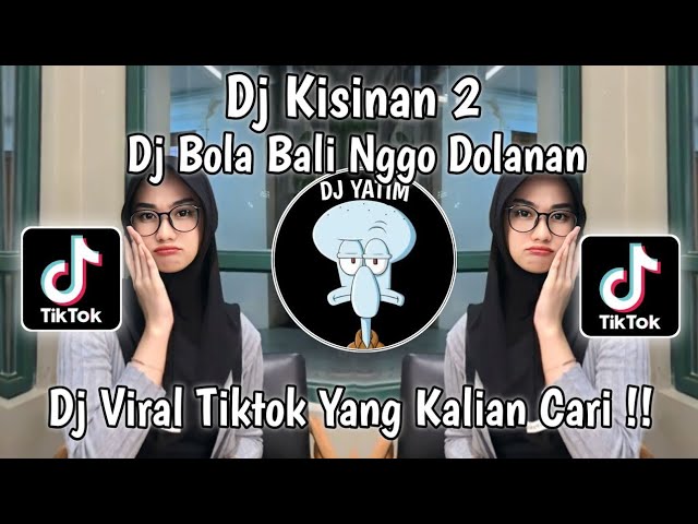 DJ BOLA BALI NGGO DOLANAN | DJ KISINAN 2 REMIX MENGKANE VIRAL TIKTOK TERBARU 2023 YANG KALIAN CARI ! class=