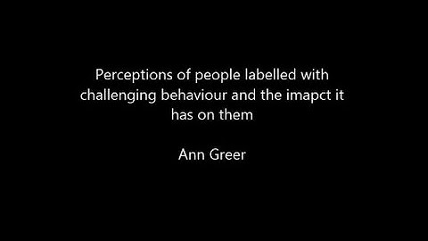 Perceptions of people labelled with challenging behaviour and the imapct it has on them