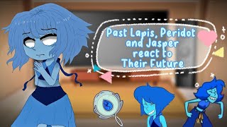 Past Lapis, Peridot and Jasper react to Their Future || Part 1 || PumpyCat || Original