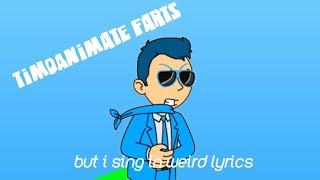 TimoAnimate farts but i sing in weird Lyrics (ENTERTAINMENT PURPOSES ONLY)