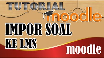 CUKUP 1 MENIT IMPOR SOAL KE LMS MOODLE