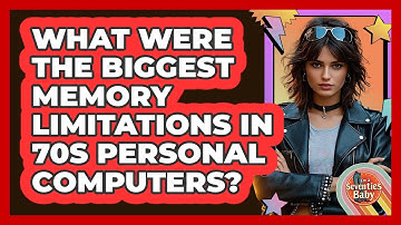 What Were The Biggest Memory Limitations In 70s Personal Computers? - I