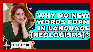 Why Do New Words Form In Language (neologisms)? - The Daily Definition