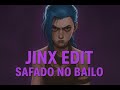 Jinx Edit : SAFADO NO BAILO
