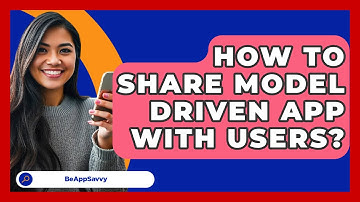 How To Share Model Driven App With Users? - Be App Savvy