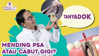MENDING MANA? PSA ATAU CABUT GIGI? #TANYADOK